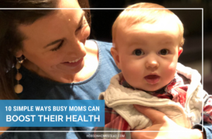 10 Simple Ways Busy Moms Can Boost Their Health