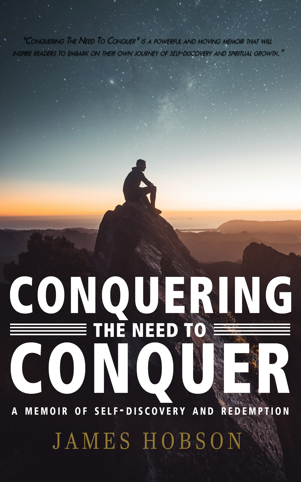 "Conquering the Need to Conquer," a Memoir comprised in the early 40s of one man's life